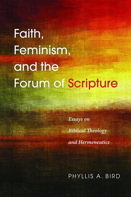 Faith, Feminism, and the Forum of Scripture(English, Paperback, Bird Phyllis A)