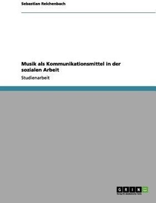 Musik als Kommunikationsmittel in der sozialen Arbeit(German, Paperback, Reichenbach Sebastian)