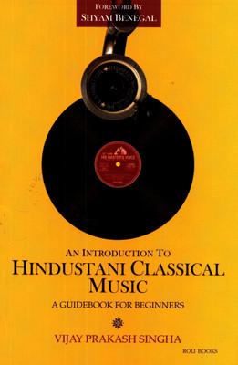 An Introduction to Hindustani Classical Music  - A Guidebook for Beginners(English, Paperback, Singha Vijay Prakash)
