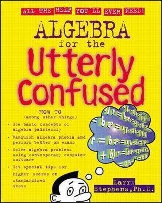 Algebra for the Utterly Confused(English, Paperback, Stephens Larry)