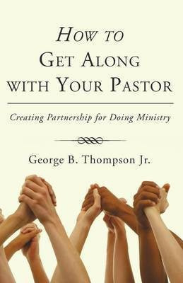 How to Get Along with Your Pastor(English, Paperback, Thompson George B Jr)