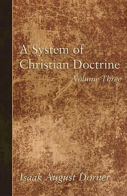 A System of Christian Doctrine, Volume 3(English, Hardcover, Dorner Isaak a)