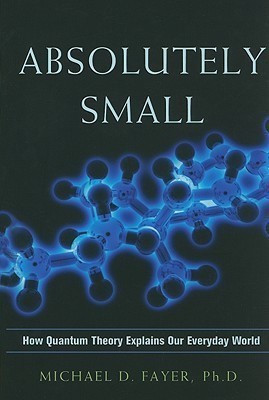 Absolutely Small: How Quantum Theory Explains Our Everyday World(English, Hardcover, Fayer Michael D.)