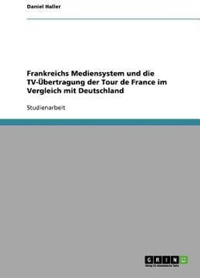 Frankreichs Mediensystem und die TV-UEbertragung der Tour de France im Vergleich mit Deutschland(German, Paperback, Haller Daniel)