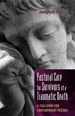 Pastoral Care for Survivors of a Traumatic Death(English, Paperback, Park Jeonghyun)