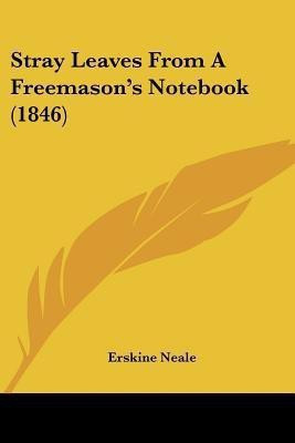 Stray Leaves From A Freemason's Notebook (1846)(English, Paperback, Neale Erskine)