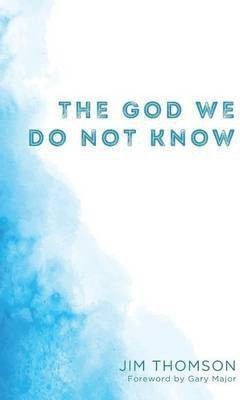 The God We Do Not Know(English, Paperback, Thomson Jim)
