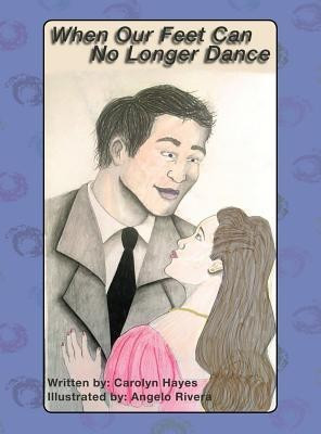 When Our Feet Can No Longer Dance(English, Hardcover, Hayes Carolyn)