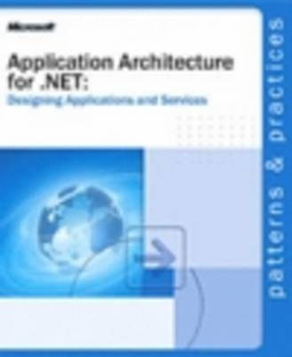 Application Architecture for .NET  - Designing Applications and Services Designing Applications and Services(English, Paperback, Microsoft Press)