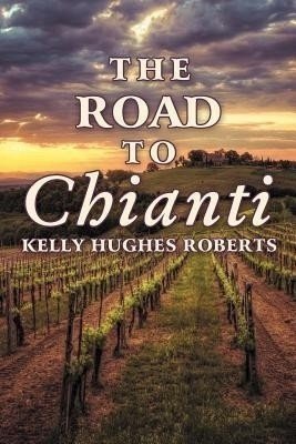 The Road to Chianti(English, Paperback, Roberts Kelly Hughes)