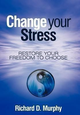 Change Your Stress(English, Hardcover, Murphy Richard D)