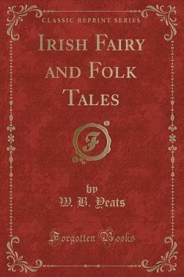 Irish Fairy and Folk Tales (Classic Reprint)(English, Paperback, Yeats W. B.)