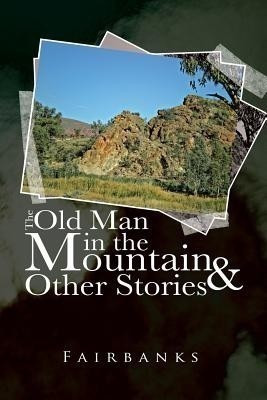 The Old Man in the Mountain and Other Stories(English, Paperback, Fairbanks)