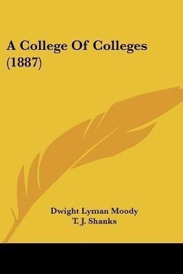 A College Of Colleges (1887)(English, Paperback, Moody Dwight Lyman)