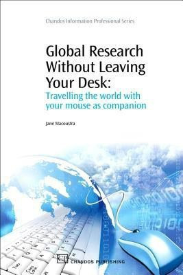 Global Research Without Leaving Your Desk  - Travelling the World with Your Mouse as Companion(English, Paperback, Macoustra Jane)