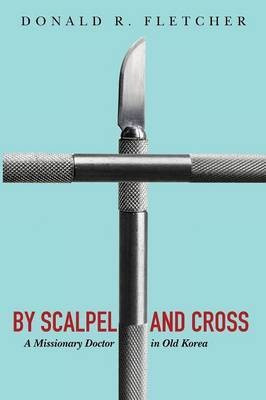 By Scalpel and Cross(English, Paperback, Fletcher Donald R)
