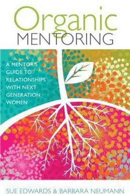 Organic Mentoring - A Mentor's Guide to Relationships with Next Generation Women(English, Paperback, Edwards Sue)