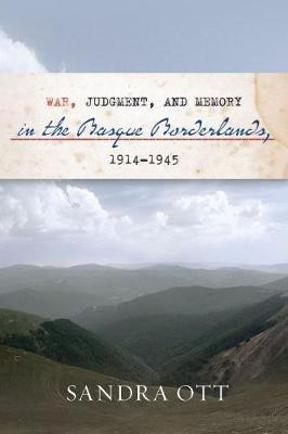 War, Judgment, And Memory In The Basque Borderlands, 1914-1945(English, Electronic book text, Ott Sandra)