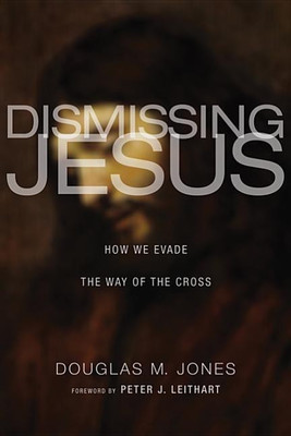 Dismissing Jesus(English, Hardcover, Jones Douglas M)