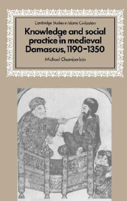 Knowledge and Social Practice in Medieval Damascus, 1190-1350(English, Hardcover, Chamberlain Michael)