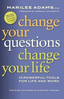 Change Your Questions, Change Your Life: 10 Powerful Tools for Life and Work(English, Paperback, Adams Marilee G.)