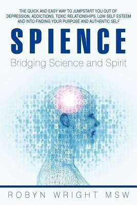 Spience-Bridging Science and Spirit(English, Paperback, Wright Msw Robyn)