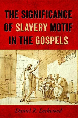 The Significance of Slavery Motif in the Gospels(English, Paperback, Lockwood Daniel R)
