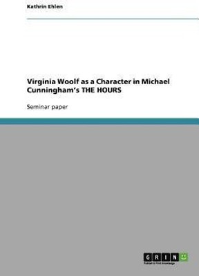 Virginia Woolf as a Character in Michael Cunningham's THE HOURS(English, Paperback, Ehlen Kathrin)