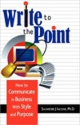 Write to the Point  - How to Communicate in Business with Style and Purpose(English, Paperback, Iacone Salvatore J.)