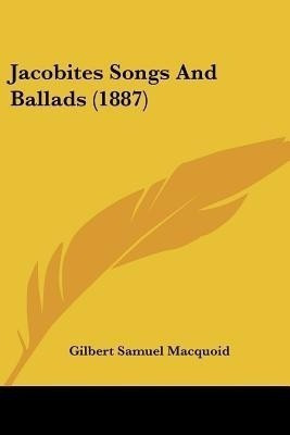 Jacobites Songs And Ballads (1887)(English, Paperback, unknown)