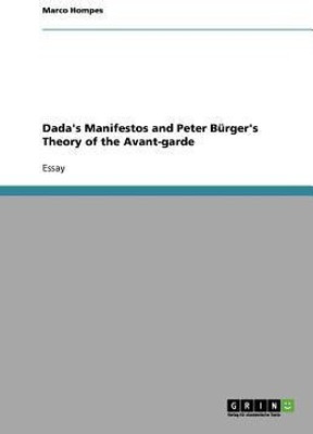 Dada's Manifestos and Peter Buerger's Theory of the Avant-garde(English, Paperback, Hompes Marco)