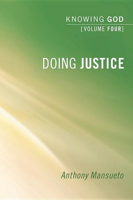Doing Justice: Knowing God, Volume 4(English, Hardcover, Mansueto Anthony E)