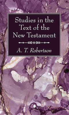Studies in the Text of the New Testament(English, Paperback, Robertson A T)