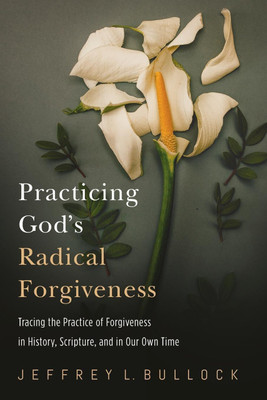 Practicing God's Radical Forgiveness(English, Paperback, Bullock Jeffrey)