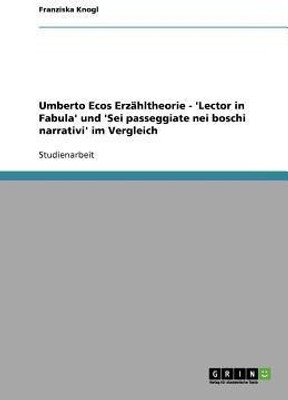 Umberto Ecos Erzahltheorie - 'Lector in Fabula' und 'Sei passeggiate nei boschi narrativi' im Vergleich(German, Paperback, Knogl Franziska)