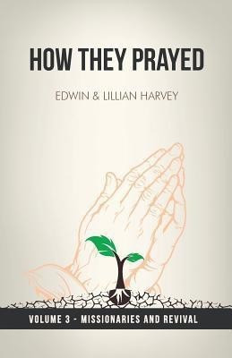 How They Prayed Vol 3 Missionaries and Revival(English, Paperback, Harvey Edwin F)