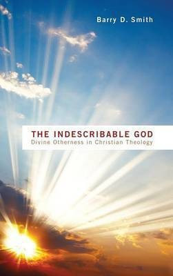 The Indescribable God(English, Hardcover, Smith Barry D)