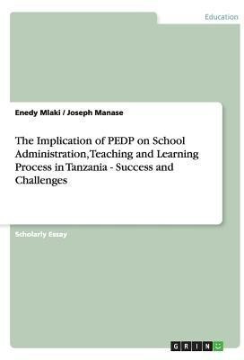 The Implication of PEDP on School Administration, Teaching and Learning Process in Tanzania - Success and Challenges(English, Paperback, Manase Joseph)