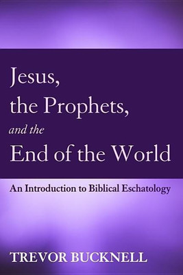 Jesus, the Prophets, and the End of the World(English, Paperback, Bucknell Trevor)