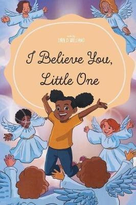 I Believe You, Little One(English, Paperback, Williams Lora D)