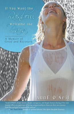 If You Want the Rainbow, Welcome the Rain(English, Paperback, O'Neil Anne)