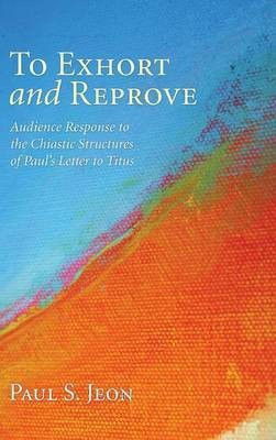 To Exhort and Reprove(English, Hardcover, Jeon Paul S)