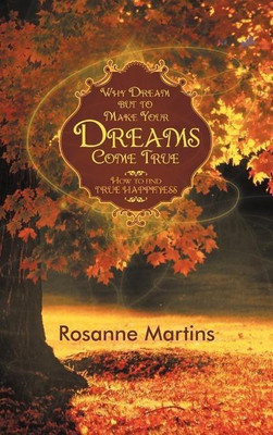 Why Dream But to Make Your Dreams Come True(English, Hardcover, Martins Rosanne)
