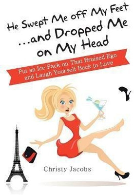 He Swept Me Off My Feet ... and Dropped Me on My Head(English, Paperback, Jacobs Christy)