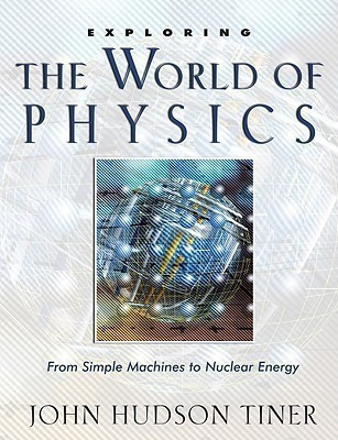 Exploring the World of Physics  - From Simple Machines to Nuclear Energy(English, Paperback, Tiner John Hudson)