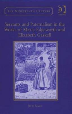 Servants and Paternalism in the Works of Maria Edgeworth and Elizabeth Gaskell(English, Hardcover, Nash Julie Professor)