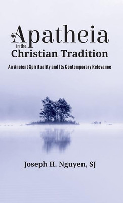Apatheia in the Christian Tradition(English, Hardcover, Nguyen Joseph H)