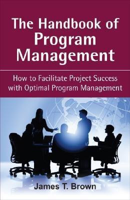 The Handbook of Program Management  - How to Develop a Balance Between Operations and Project Implementations(English, Hardcover, Brown James T)