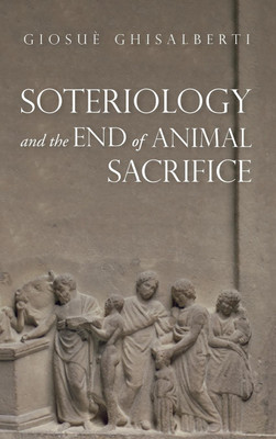 Soteriology and the End of Animal Sacrifice(English, Hardcover, Ghisalberti Giosue)