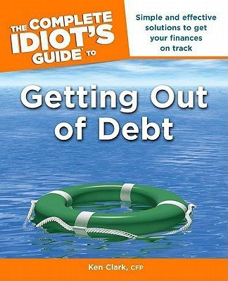 The Complete Idiot's Guide to Getting Out of Debt(English, Paperback, Clark Ken CFP)